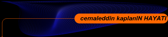  cemaleddin kaplanIN HAYATI 