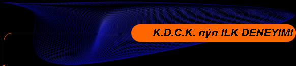  K.D.C.K. nýn ILK DENEYIMI 